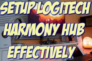 Learn How to Setup Logitech Harmony Hub Effectively