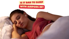 Is It Bad to Sleep with AirPods In